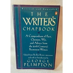 The Writer's Chapbook;a Compendium of Fact, Opinion, Wit, And Advice from the 20th Century's Preeminent Writers