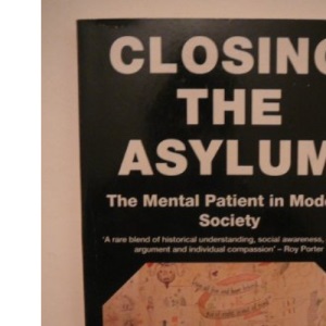Closing the Asylum: The Mental Patient in Modern Society
