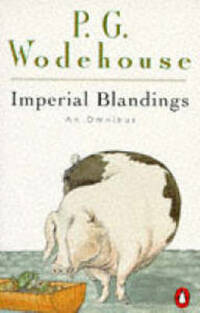 Imperial Blandings: An Omnibus: Full Moon; Pigs Have Wings; Service With A Smile