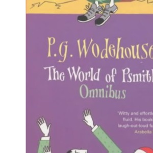 The World Of Psmith: Psmith In The City; Psmith Journalist; Leave It To Psmith