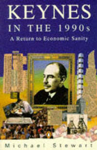 Keynes in the 1990S: A Return to Economic Sanity (Penguin economics)