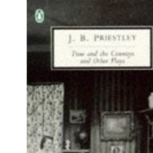 Time And the Conways And Other Plays: Time And the Conways; I have Been Here Before; an Inspector Calls; the Linden Tree (Penguin Twentieth Century Classics S.)
