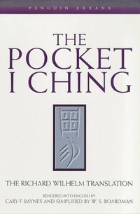 The Pocket I Ching: The Richard Wilhelm Translation (Arkana S.)