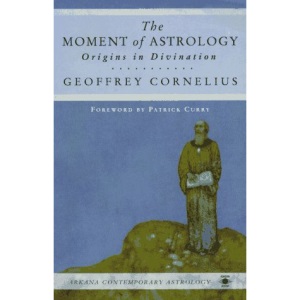 The Moment of Astrology: Origins in Divination (Arkana Contemporary Astrology)