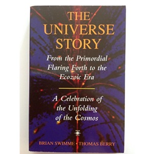 The Universe Story: From the Primordial Flaring Forth to the Ecozoic Era - a Celebration of the Unfolding of the Cosmos (Arkana)