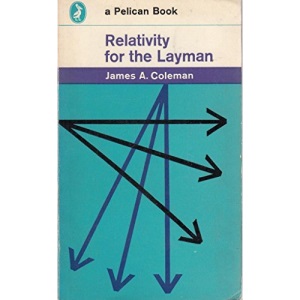 Relativity For the Layman: A Simplified Account of the History, Theory, And Proofs of Relativity (Pelican)