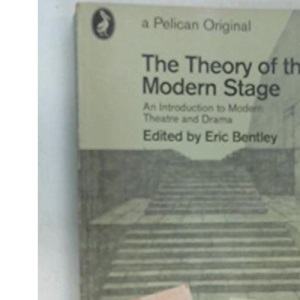 The Theory of the Modern Stage: An Introduction to Modern Theatre And Drama (Pelican S.)