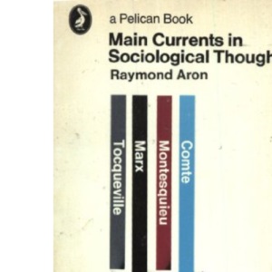 Main Currents in Sociological Thought,1: Montesquieu, Comte, Marx, Tocqueville: The Sociologists And the Revolution of 1848 (Pelican books)