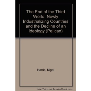 The End of the Third World: Newly Industrialising Countries And the Decline of an Ideology: Newly Industrializing Countries and the Decline of an Ideology (Pelican S.)