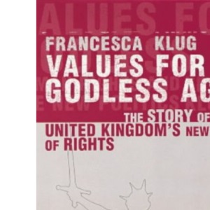 Values for a Godless Age: The Story of the United Kingdom's New Bill of Rights