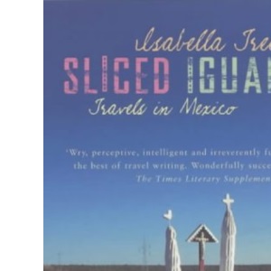 Sliced Iguana: Travels in Mexico