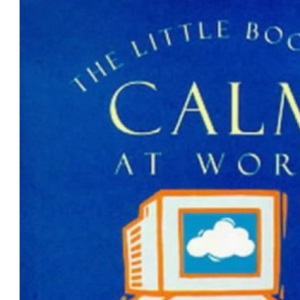 The Little Book of Calm at Work