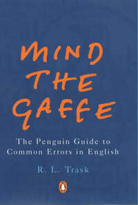 Mind the Gaffe: The Penguin Guide to Common Errors in English (Penguin Reference Books S.)