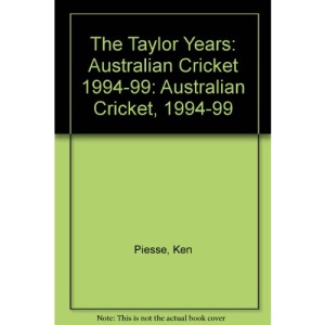 The Taylor Years: Australian Cricket 1994-99: Australian Cricket, 1994-99