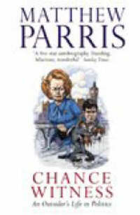 Chance Witness: An Outsider's Life in Politics