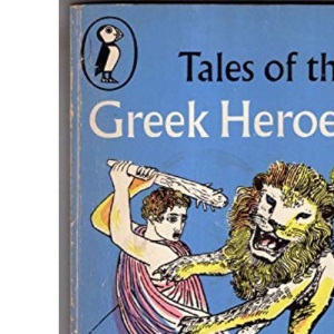 Tales of the Greek Heroes (Puffin Books)
