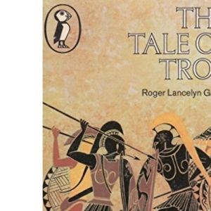 The Tale of Troy: Retold from the Ancient Authors (Puffin Books)