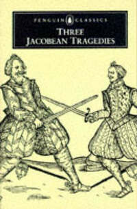 Three Jacobean Tragedies: The Revenger's Tragedy; the White Devil; the Changeling (English Library)