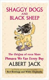 Shaggy Dogs and Black Sheep: The Origins of Even More Phrases We Use Every Day