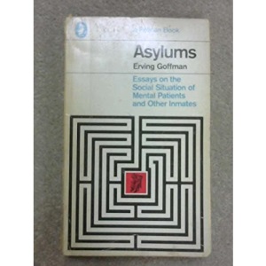 Asylums: Essays on the Social Situation of Mental Patients and Other Inmates (Peregrine books)