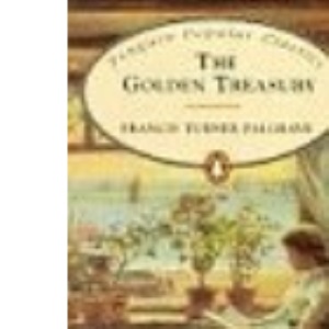 The Golden Treasury of the Best Songs and Lyrical Poems in the English Language (Penguin Popular Classics)