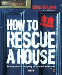 How to Rescue a House: Turn an Unloved Property into Your Dream Home