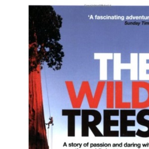 The Wild Trees: A Story of Passion and Daring with the World's Last True Explorers