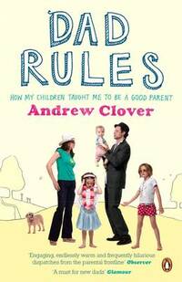Dad Rules: How My Children Taught Me To Be a Good Parent