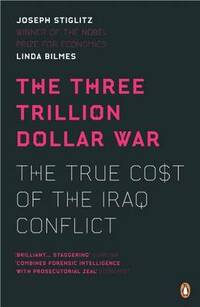 The Three Trillion Dollar War: The True Cost of the Iraq Conflict