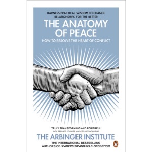 The Anatomy of Peace: How to Resolve the Heart of Conflict