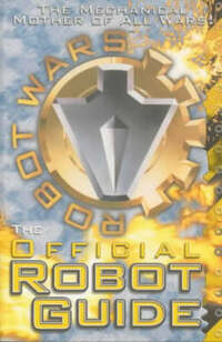 Robot Wars: The Official Robot Guide: The First Official Robot Guide Book