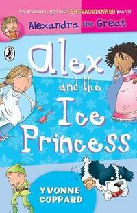 Alex and the Ice Princess: Alexandra the Great