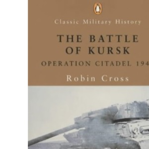 The Battle Of Kursk: Operation Citadel 1943 (Penguin Classic Military History S.)
