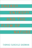 Energy, Entropy, and the Flow of Nature