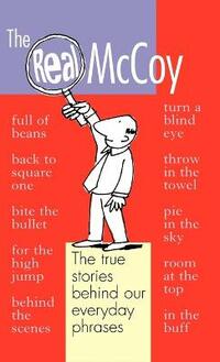 The Real McCoy: The True Stories Behind Our Everyday Phrases