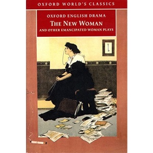 Oxford World's Classics: The New Woman and Other Emancipated Woman Plays