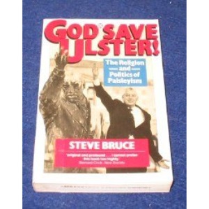 God Save Ulster!: Religion and Politics of Paisleyism