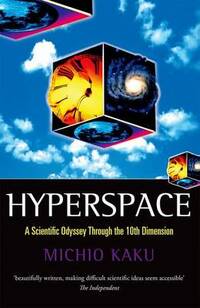 Hyperspace: A Scientific Odyssey through Parallel Universes, Time Warps, and the Tenth Dimension