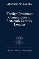 Foreign Protestant Communities in Sixteenth-Century London