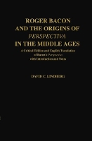 Roger Bacon and the Origins of Perspectiva in the Middle Ages