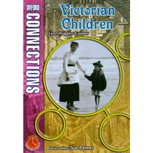 Oxford Connections: Year 5: Victorian Children: History - Pupil Book (Miscellaneous Primary Literacy)