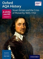 Oxford AQA History for A Level: Stuart Britain and the Crisis of Monarchy 1603-1702