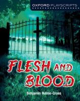 Oxford Playscripts: Flesh and Blood