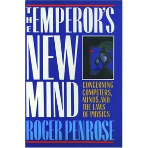 The Emperor's New Mind: Concerning Computers, Minds and the Laws of Physics