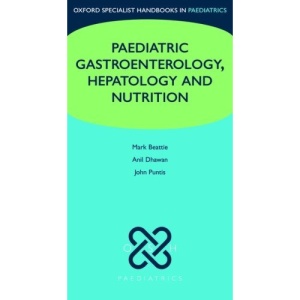 Paediatric Gastroenterology, Hepatology and Nutrition (Oxford Specialist Handbooks in Paediatrics)