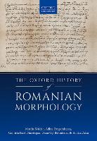 The Oxford History of Romanian Morphology