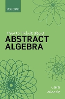 How to Think About Abstract Algebra