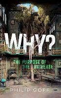 Why? The Purpose of the Universe