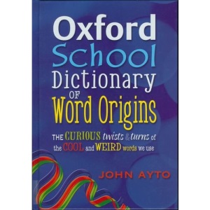 OXFORD SCHOOL DICTIONARY OF WORDS ORIGINS