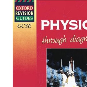 GCSE Physics Through Diagrams (Oxford Revision Guides)